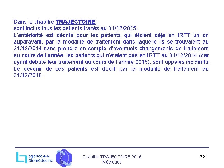 Dans le chapitre TRAJECTOIRE sont inclus tous les patients traités au 31/12/2015. L’antériorité est