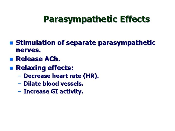 Parasympathetic Effects n n n Stimulation of separate parasympathetic nerves. Release ACh. Relaxing effects: