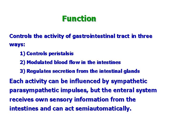 Function Controls the activity of gastrointestinal tract in three ways: 1) Controls peristalsis 2)