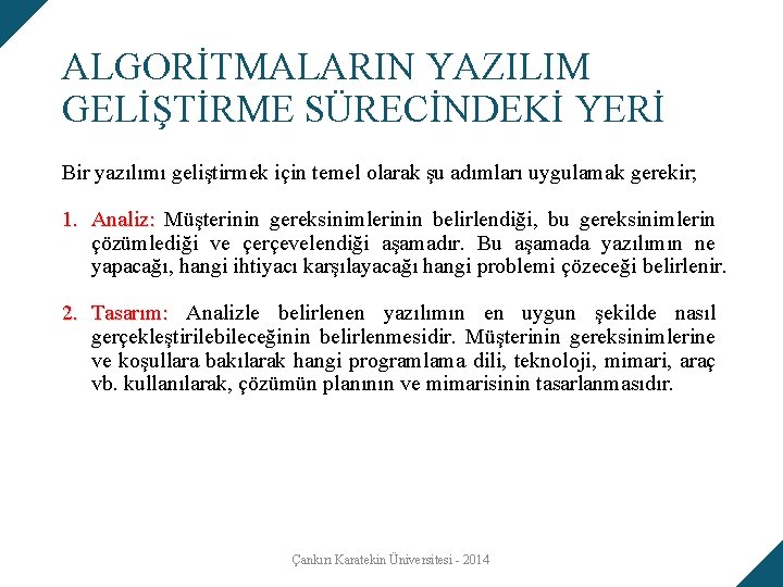 ALGORİTMALARIN YAZILIM GELİŞTİRME SÜRECİNDEKİ YERİ Bir yazılımı geliştirmek için temel olarak şu adımları uygulamak ALGORİTMALARIN YAZILIM GELİŞTİRME SÜRECİNDEKİ YERİ Bir yazılımı geliştirmek için temel olarak şu adımları uygulamak
