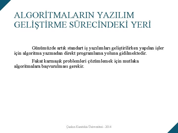 ALGORİTMALARIN YAZILIM GELİŞTİRME SÜRECİNDEKİ YERİ Günümüzde artık standart iş yazılımları geliştirilirken yapılan işler için ALGORİTMALARIN YAZILIM GELİŞTİRME SÜRECİNDEKİ YERİ Günümüzde artık standart iş yazılımları geliştirilirken yapılan işler için
