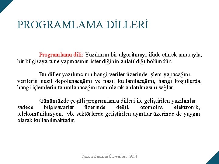 PROGRAMLAMA DİLLERİ Programlama dili: Yazılımın bir algoritmayı ifade etmek amacıyla, dili: bir bilgisayara ne