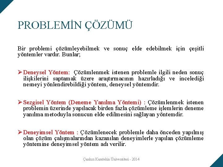 PROBLEMİN ÇÖZÜMÜ Bir problemi çözümleyebilmek ve sonuç elde edebilmek için çeşitli yöntemler vardır. Bunlar;