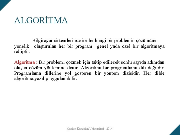 ALGORİTMA Bilgisayar sistemlerinde ise herhangi bir problemin çözümüne yönelik oluşturulan her bir program genel