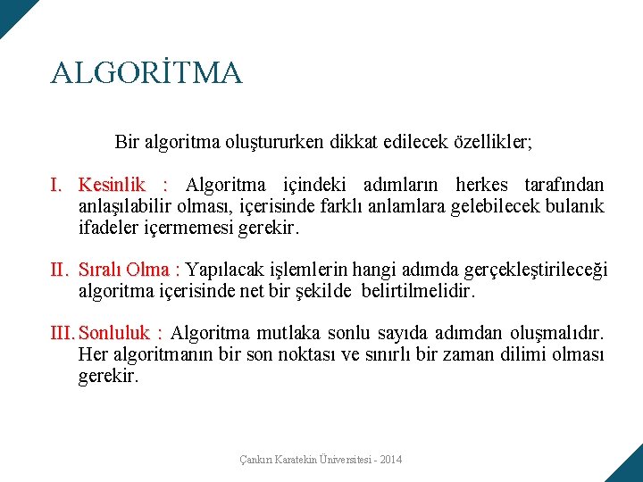 ALGORİTMA Bir algoritma oluştururken dikkat edilecek özellikler; I. Kesinlik : Algoritma içindeki adımların herkes ALGORİTMA Bir algoritma oluştururken dikkat edilecek özellikler; I. Kesinlik : Algoritma içindeki adımların herkes