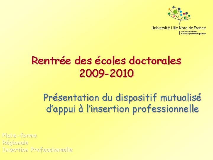 Rentrée des écoles doctorales 2009 -2010 Présentation du dispositif mutualisé d’appui à l’insertion professionnelle