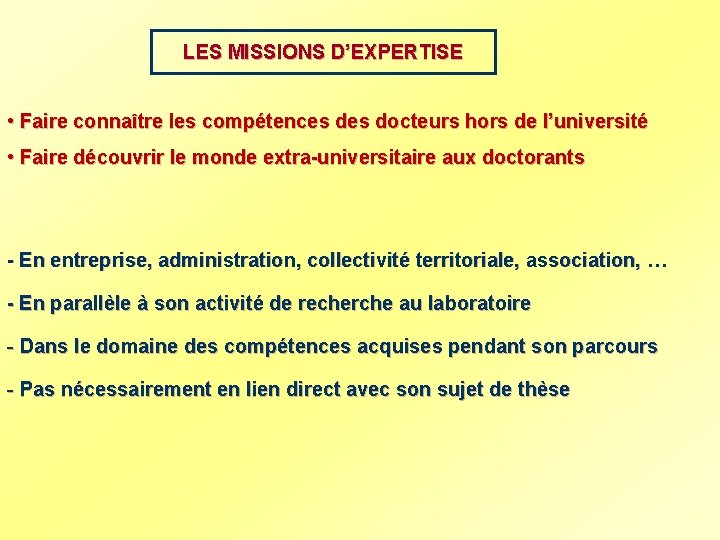 LES MISSIONS D’EXPERTISE • Faire connaître les compétences docteurs hors de l’université • Faire
