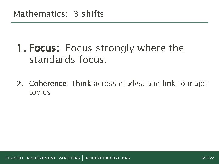Mathematics: 3 shifts 1. Focus: Focus strongly where the standards focus. 2. Coherence: Think Mathematics: 3 shifts 1. Focus: Focus strongly where the standards focus. 2. Coherence: Think