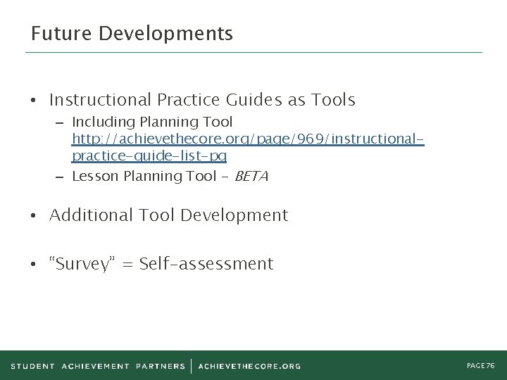 Future Developments • Instructional Practice Guides as Tools – Including Planning Tool http: //achievethecore. Future Developments • Instructional Practice Guides as Tools – Including Planning Tool http: //achievethecore.