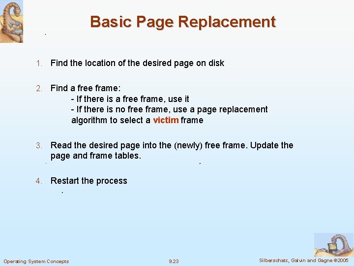 Basic Page Replacement 1. Find the location of the desired page on disk 2.