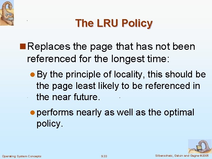 The LRU Policy n Replaces the page that has not been referenced for the