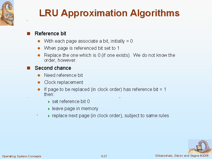 LRU Approximation Algorithms n Reference bit l With each page associate a bit, initially