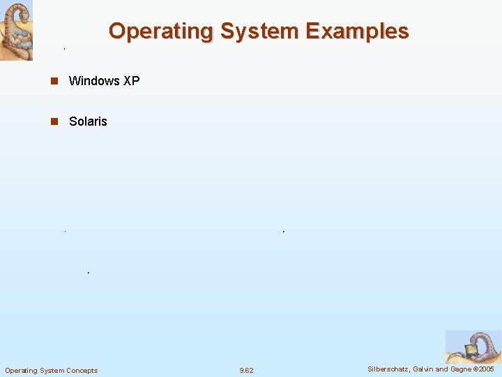 Operating System Examples n Windows XP n Solaris Operating System Concepts 9. 62 Silberschatz,