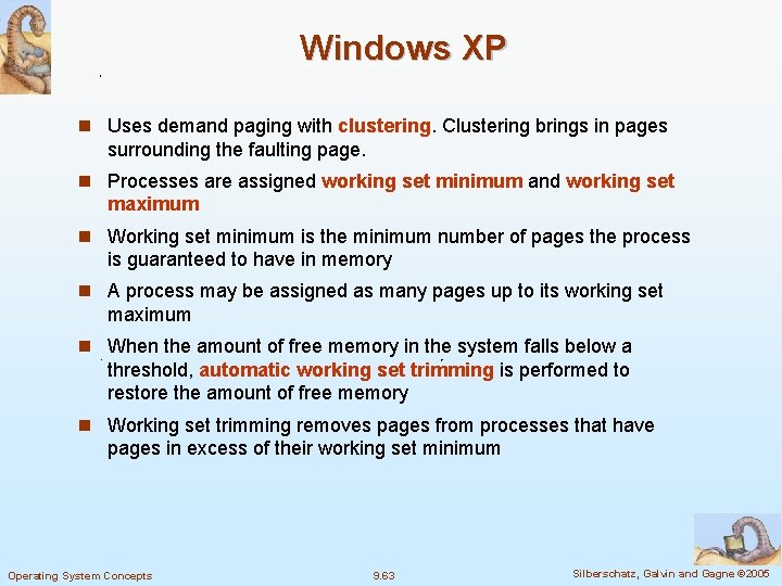 Windows XP n Uses demand paging with clustering. Clustering brings in pages surrounding the