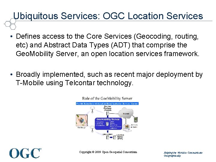 Ubiquitous Services: OGC Location Services • Defines access to the Core Services (Geocoding, routing, Ubiquitous Services: OGC Location Services • Defines access to the Core Services (Geocoding, routing,