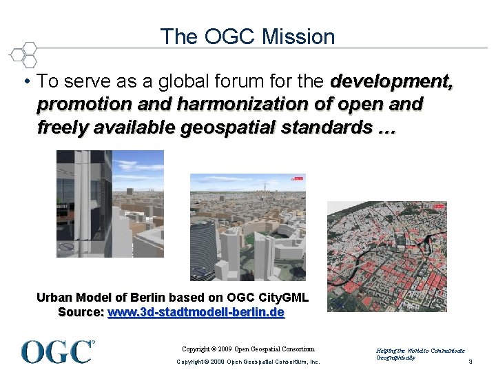 The OGC Mission • To serve as a global forum for the development, promotion The OGC Mission • To serve as a global forum for the development, promotion