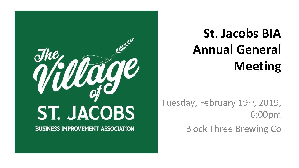 St. Jacobs BIA Annual General Meeting Tuesday, February 19 th, 2019, 6: 00 pm