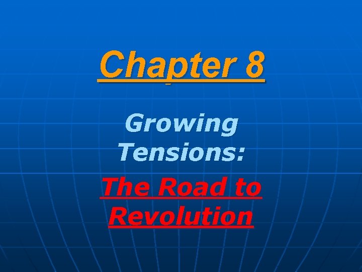 Chapter 8 Growing Tensions: The Road to Revolution 