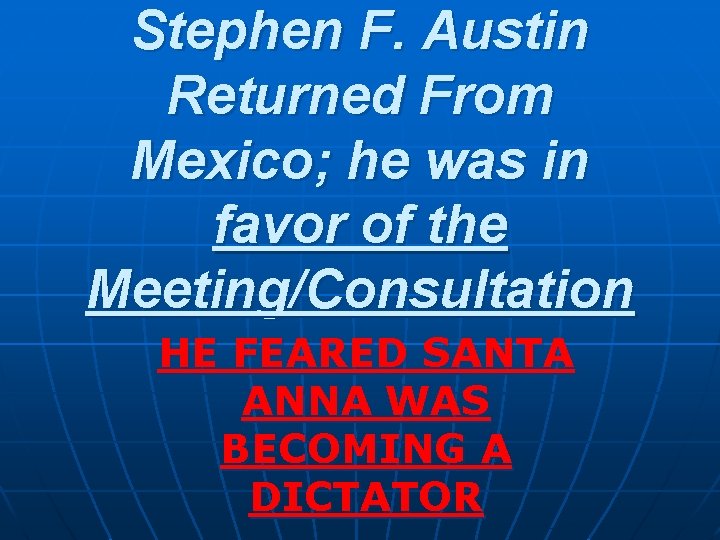 Stephen F. Austin Returned From Mexico; he was in favor of the Meeting/Consultation HE