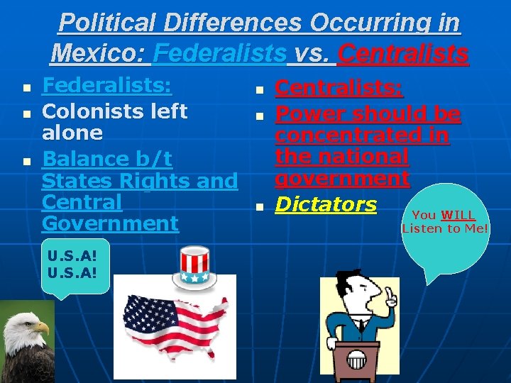 Political Differences Occurring in Mexico: Federalists vs. Centralists n n n Federalists: Colonists left