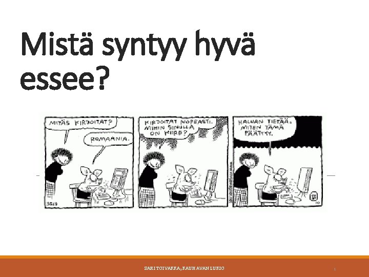 Mistä syntyy hyvä essee? SARI TOIVAKKA, KAUHAVAN LUKIO 1 