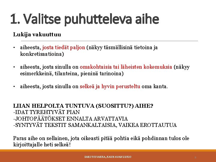 1. Valitse puhutteleva aihe Lukija vakuuttuu • aiheesta, josta tiedät paljon (näkyy täsmällisinä tietoina