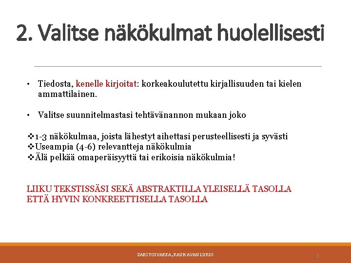 2. Valitse näkökulmat huolellisesti • Tiedosta, kenelle kirjoitat: korkeakoulutettu kirjallisuuden tai kielen ammattilainen. •