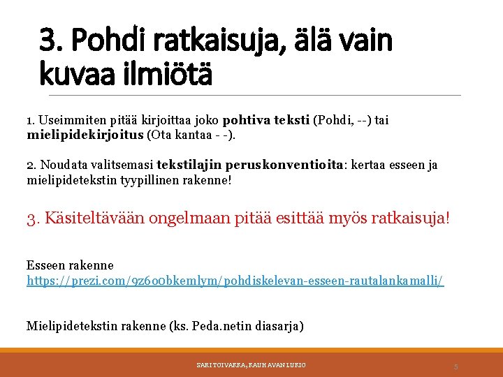 3. Pohdi ratkaisuja, älä vain kuvaa ilmiötä 1. Useimmiten pitää kirjoittaa joko pohtiva teksti