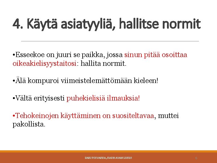 4. Käytä asiatyyliä, hallitse normit • Esseekoe on juuri se paikka, jossa sinun pitää