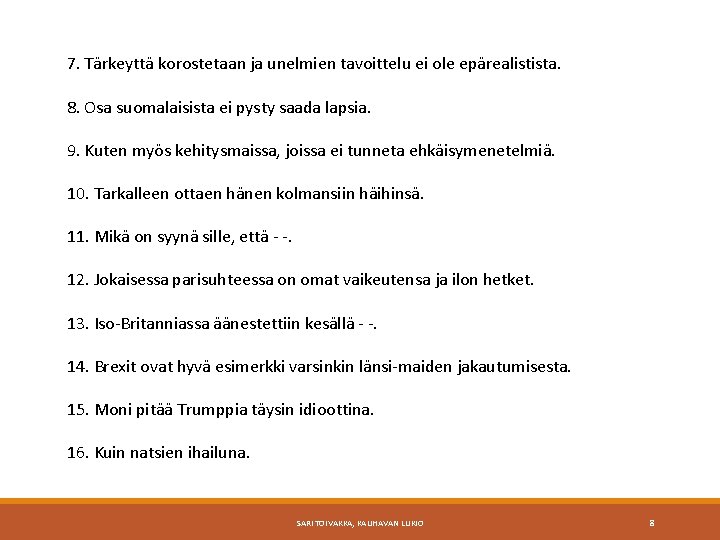 7. Tärkeyttä korostetaan ja unelmien tavoittelu ei ole epärealistista. 8. Osa suomalaisista ei pysty