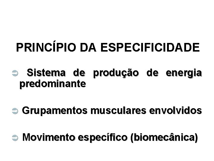 PRINCÍPIO DA ESPECIFICIDADE Ü Sistema de produção de energia predominante Ü Grupamentos musculares envolvidos