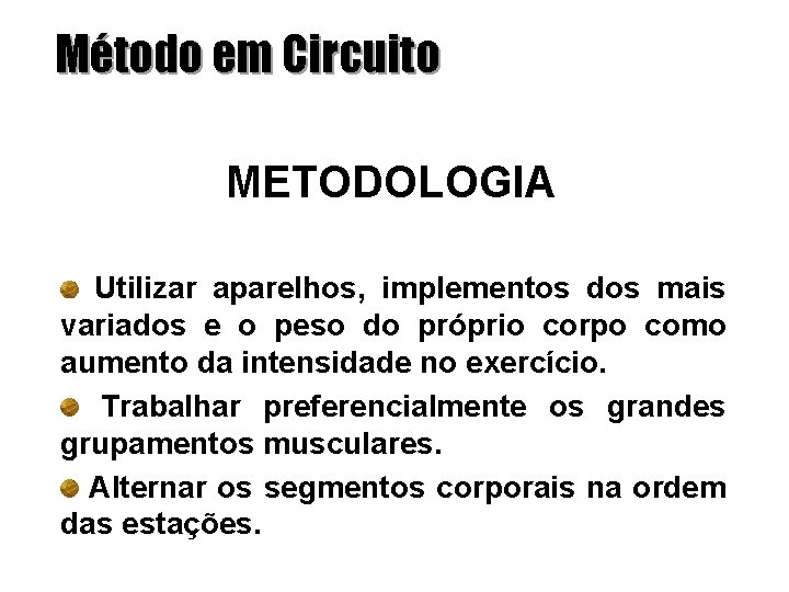 Método em Circuito METODOLOGIA Utilizar aparelhos, implementos dos mais variados e o peso do