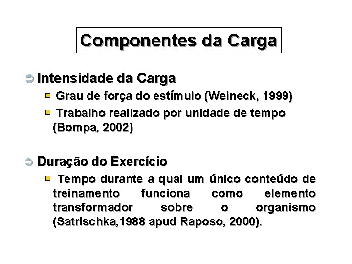 Componentes da Carga Ü Intensidade da Carga Grau de força do estímulo (Weineck, 1999)