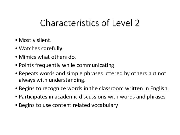 Characteristics of Level 2 • Mostly silent. • Watches carefully. • Mimics what others