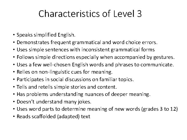 Characteristics of Level 3 • Speaks simplified English. • Demonstrates frequent grammatical and word