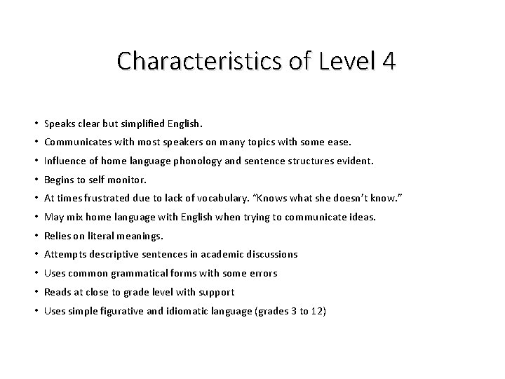 Characteristics of Level 4 • Speaks clear but simplified English. • Communicates with most