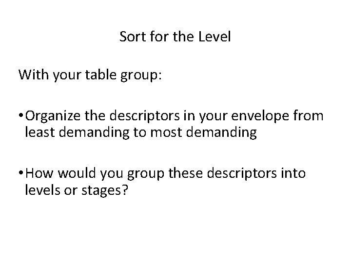 Sort for the Level With your table group: • Organize the descriptors in your