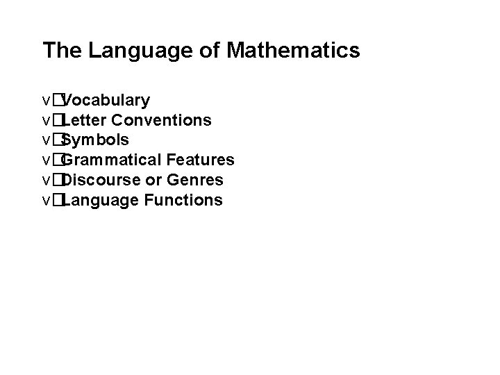 The Language of Mathematics v�Vocabulary v�Letter Conventions v�Symbols v�Grammatical Features v�Discourse or Genres v�Language