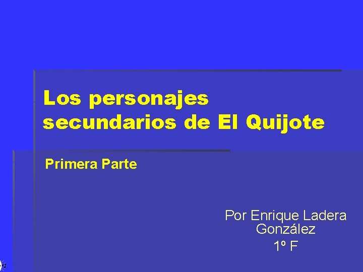 Los personajes secundarios de El Quijote Primera Parte Por Enrique Ladera González 1º F