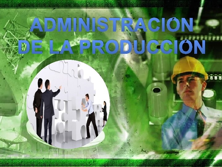 ADMINISTRACIÓN DE LA PRODUCCIÓN 