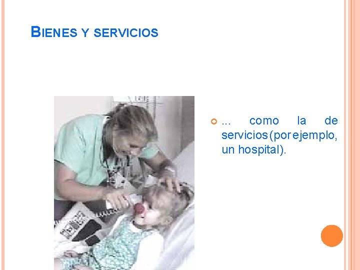 BIENES Y SERVICIOS . . . como la de servicios (por ejemplo, un hospital).