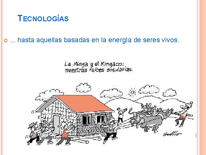 TECNOLOGÍAS . . . hasta aquellas basadas en la energía de seres vivos. 