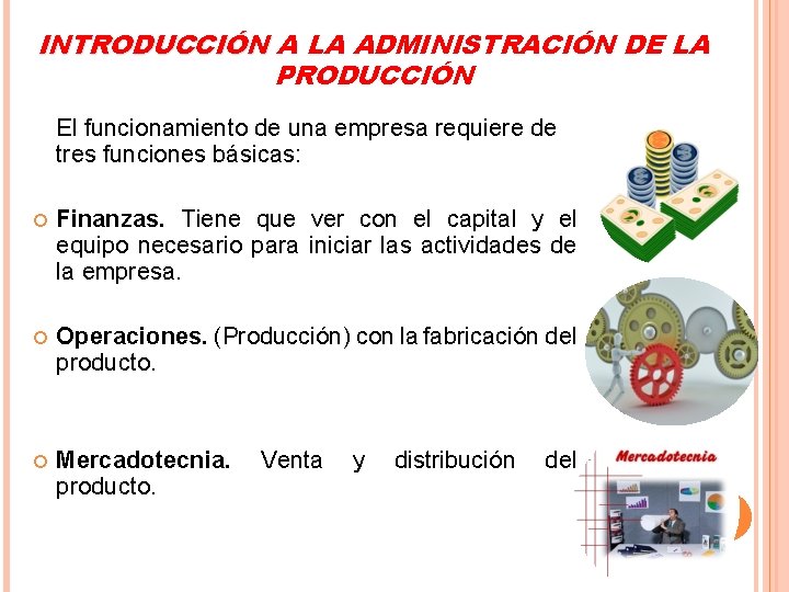 INTRODUCCIÓN A LA ADMINISTRACIÓN DE LA PRODUCCIÓN El funcionamiento de una empresa requiere de