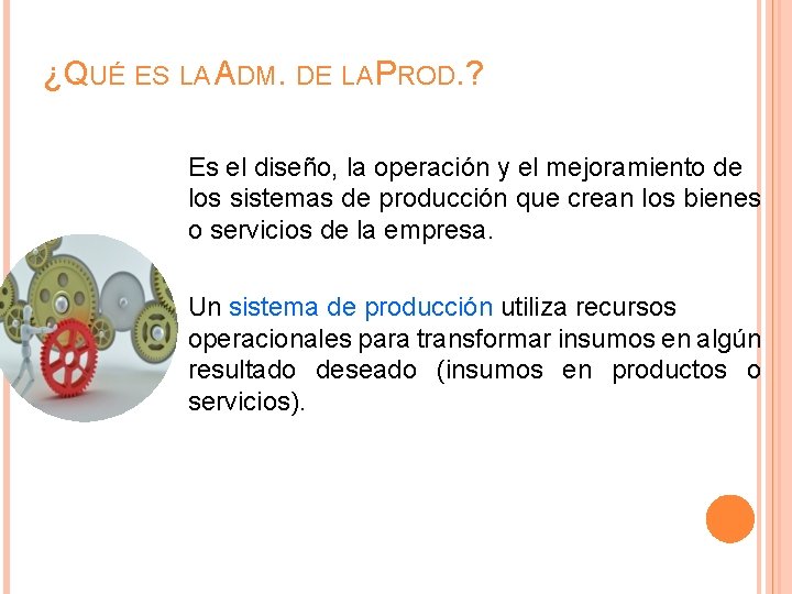 ¿QUÉ ES LA ADM. DE LA PROD. ? Es el diseño, la operación y