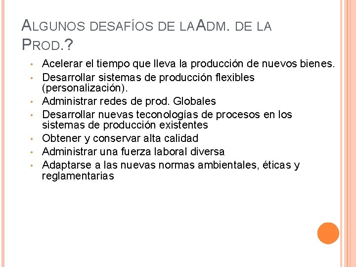 ALGUNOS DESAFÍOS DE LA ADM. DE LA PROD. ? • • Acelerar el tiempo