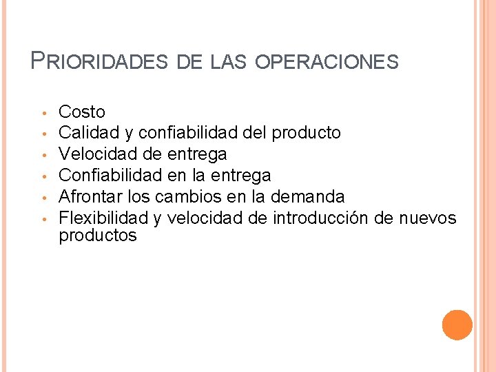 PRIORIDADES DE LAS OPERACIONES • • • Costo Calidad y confiabilidad del producto Velocidad