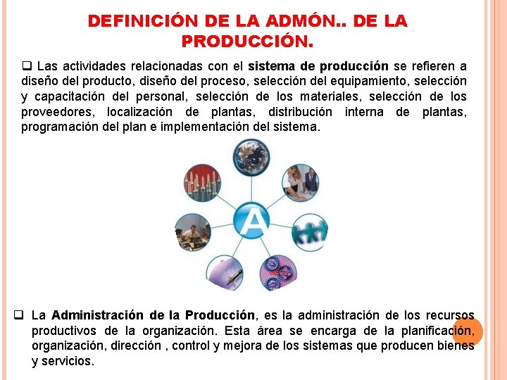 DEFINICIÓN DE LA ADMÓN. . DE LA PRODUCCIÓN. q Las actividades relacionadas con el