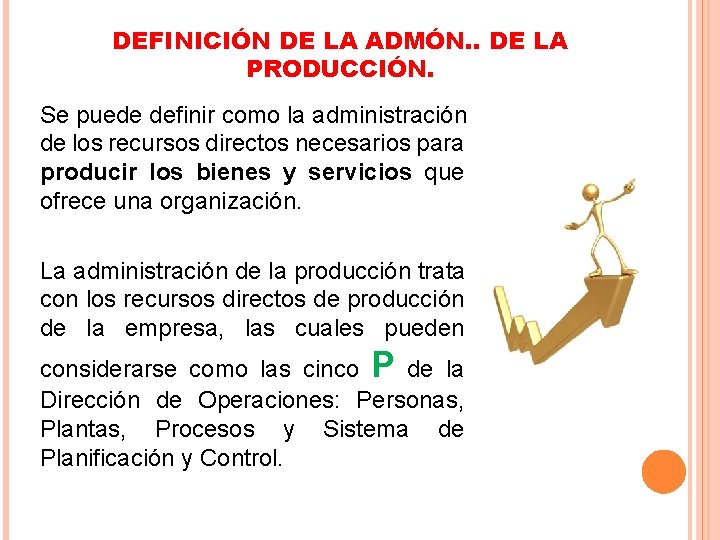 DEFINICIÓN DE LA ADMÓN. . DE LA PRODUCCIÓN. Se puede definir como la administración