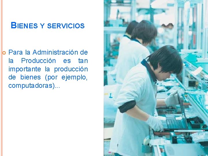 BIENES Y SERVICIOS Para la Administración de la Producción es tan importante la producción