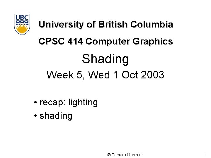 University of British Columbia CPSC 414 Computer Graphics Shading Week 5, Wed 1 Oct